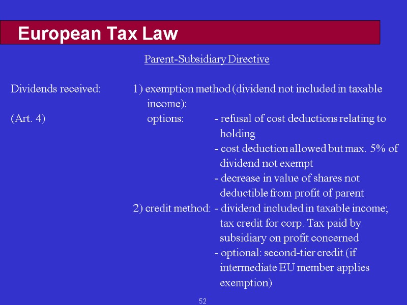 52 European Tax Law Parent-Subsidiary Directive  Dividends received:   1) exemption method